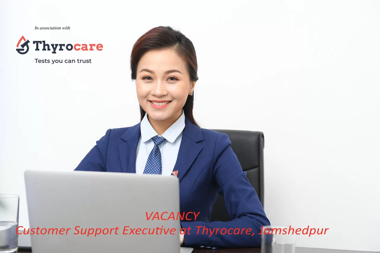 Job Vacancy at Thyrocare Jamshedpur - Customer Support Executive 1 Job Vacancy in Jamshedpur