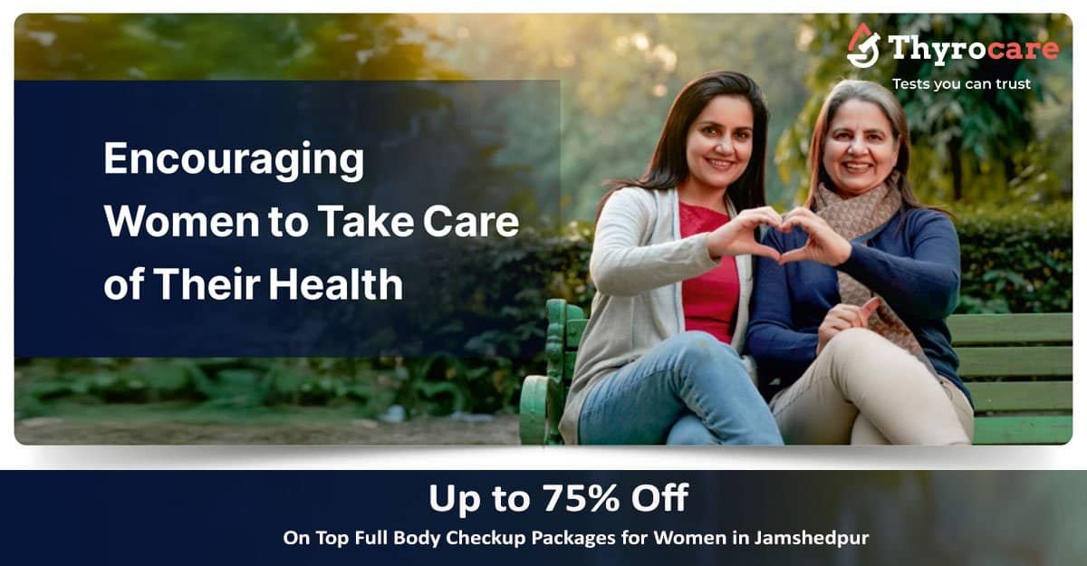 Thyrocare Jamshedpur Lab Tests and Offers Full Body Checkup Packages for Women in Jamshedpur